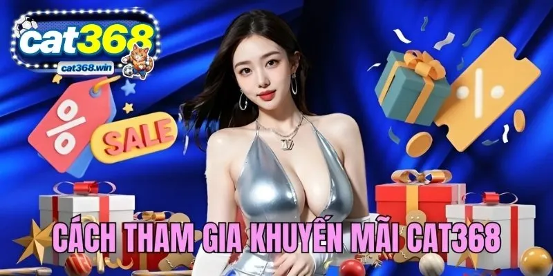 Cách tham gia các event tặng thưởng của nhà cái CAT368