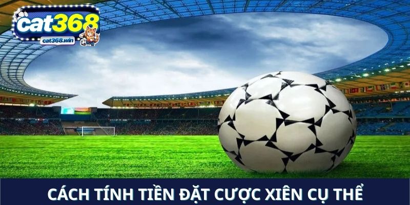 Cách tính tiền đặt cược xiên cụ thể