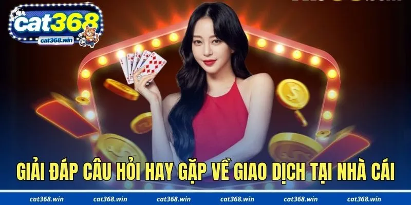 Giải đáp câu hỏi hay gặp về giao dịch tại nhà cái trực tuyến