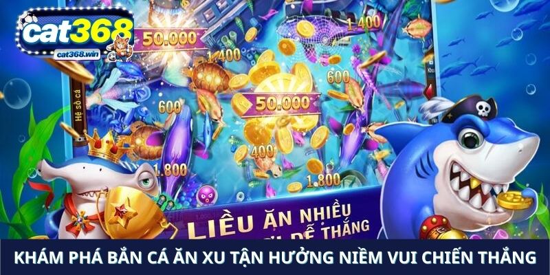 Khám phá bắn cá ăn xu tận hưởng niềm vui chiến thắng