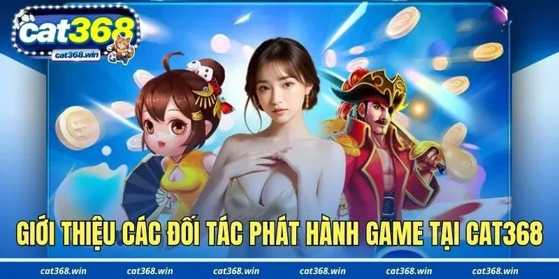 Giới thiệu các đối tác phát hành game tại Cat368