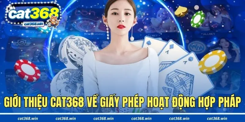 Giới thiệu Cat368 về giấy phép hoạt động cá cược hợp pháp