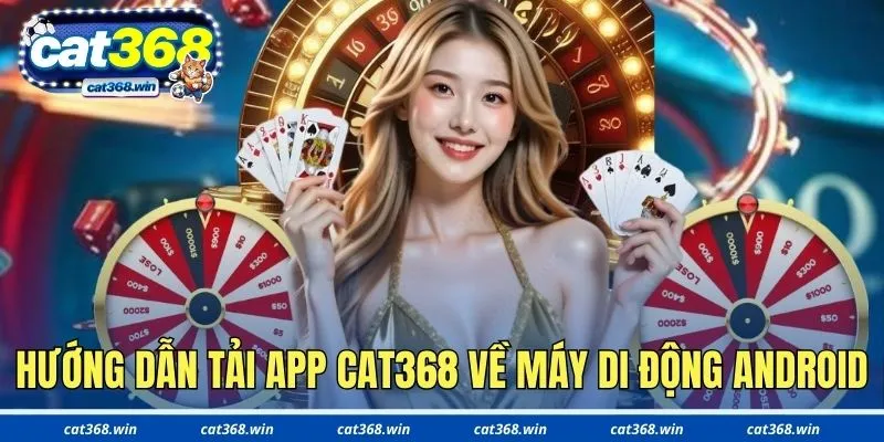 Hướng dẫn tải app Cat368 về máy di động Android