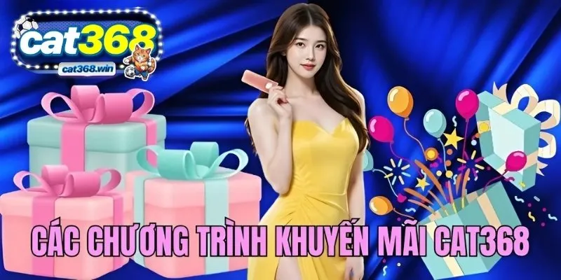 Khám phá các chương trình khuyến mãi hấp dẫn của CAT368