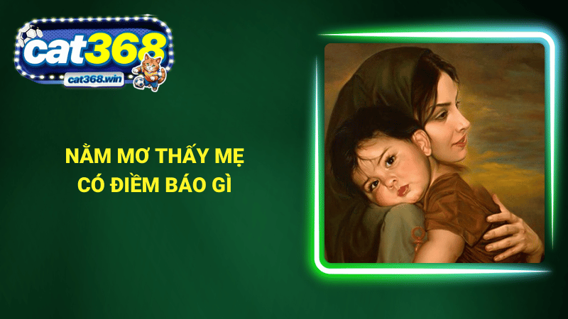 Nằm mơ thấy mẹ có điềm báo gì