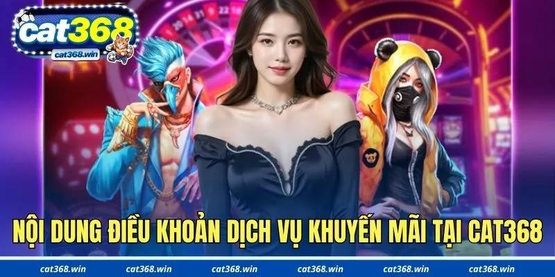Nội dung điều khoản dịch vụ khuyến mãi tại Cat368