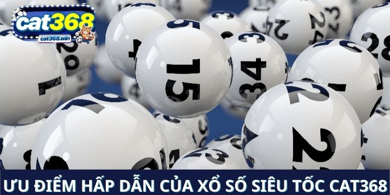 Ưu điểm hấp dẫn của xổ số siêu tốc Cat368